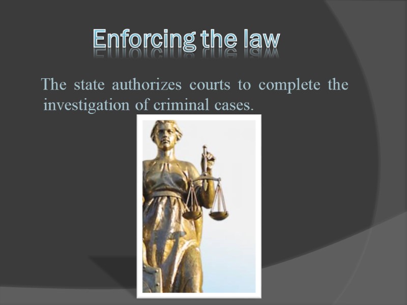 Enforcing the law    The state authorizes courts to complete the investigation